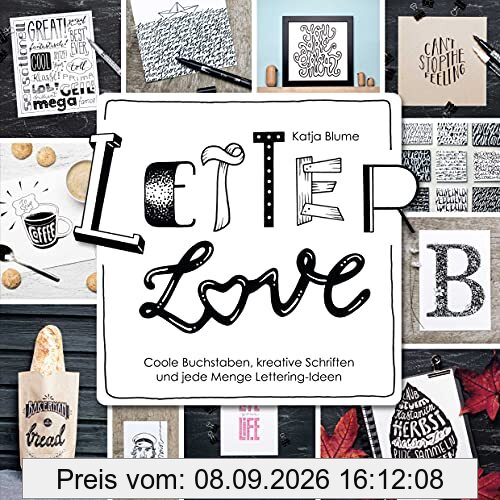 Letter Love: Coole Buchstaben, kreative Schriften und jede Menge Lettering-Ideen