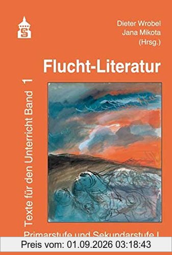 Flucht-Literatur: Texte für den Unterricht Band 1. Primarstufe und Sekundarstufe I