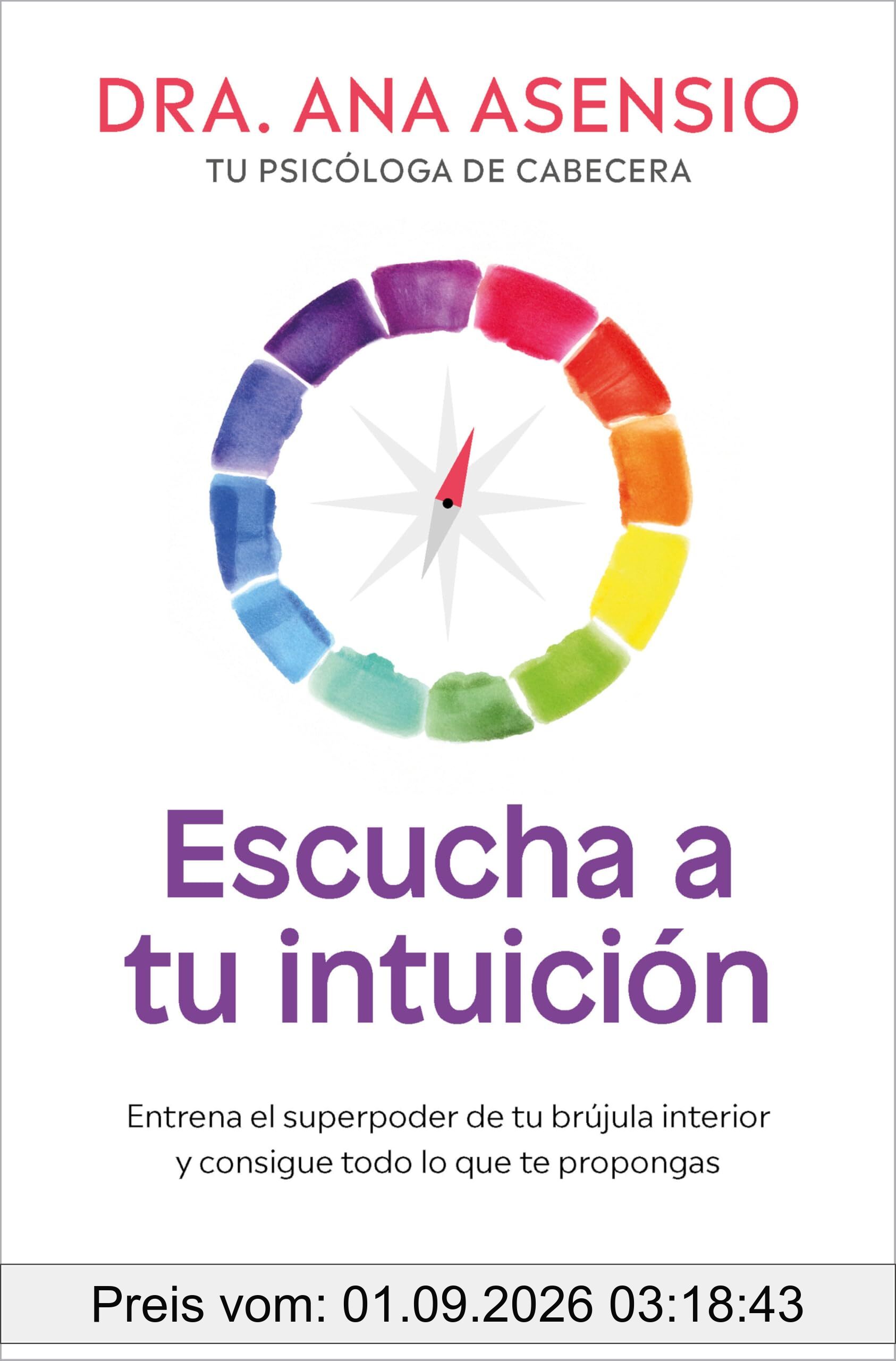Escucha a tu intuición: Entrena el superpoder de tu brújula interior y consigue todo lo que te propongas (No ficción)