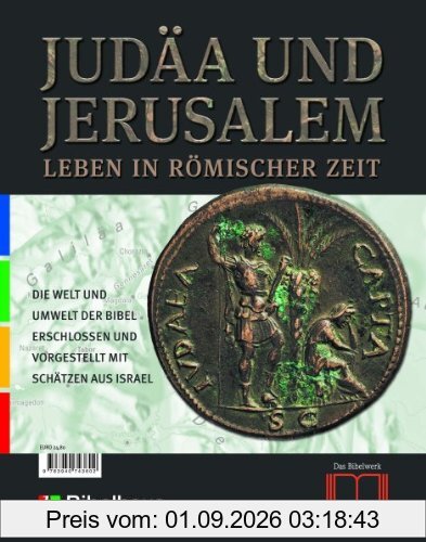 Judäa und Jerusalem. Leben in römischer Zeit. Die Welt und Umwelt der Bibel erschlossen und vorgestellt mit Schätzen aus Israel