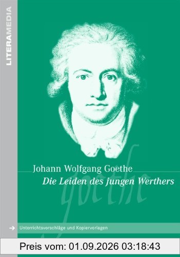 LiteraMedia: Die Leiden des jungen Werthers: Handreichungen für den Unterricht. Unterrichtsvorschläge und Kopiervorlagen