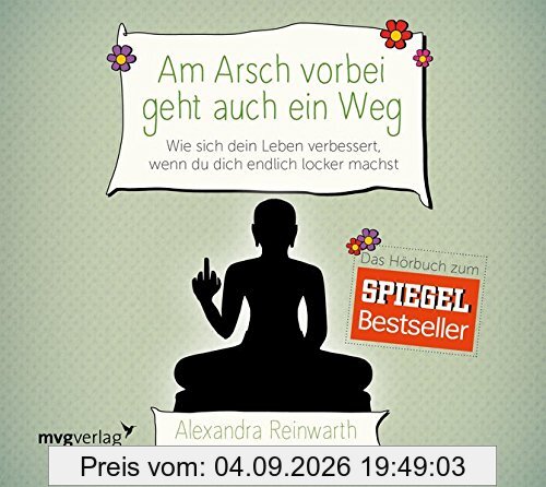 Am Arsch vorbei geht auch ein Weg: Wie sich dein Leben verbessert, wenn du dich endlich locker machst