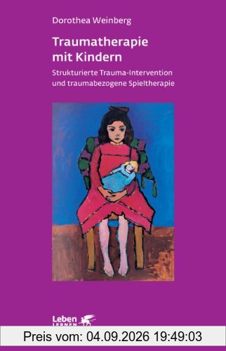 Traumatherapie mit Kindern. Strukturierte Trauma-Intervention und traumabezogene Spieltherapie (Leben Lernen 178)