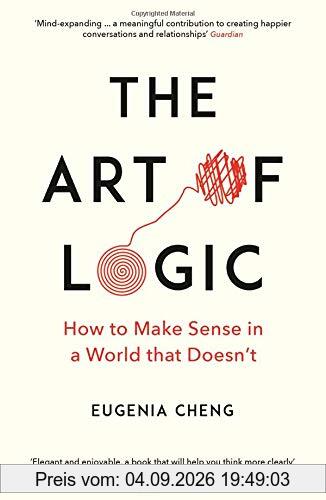 The Art of Logic: How to Make Sense in a World that Doesn't