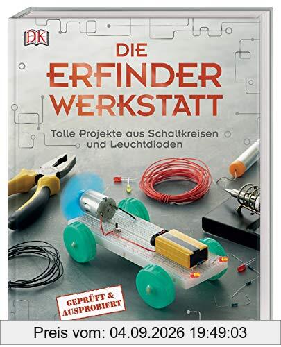 Die Erfinder-Werkstatt: Tolle Projekte aus Schaltkreisen und Leuchtdioden