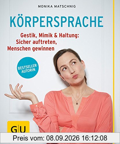 Körpersprache: Gestik, Mimik & Haltung: Sicher auftreten, Menschen gewinnen (GU Ratgeber Gesundheit)