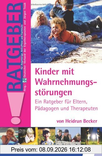 Kinder mit Wahrnehmungsstörungen: Ein Ratgeber für Eltern, Pädagogen und Therapeuten