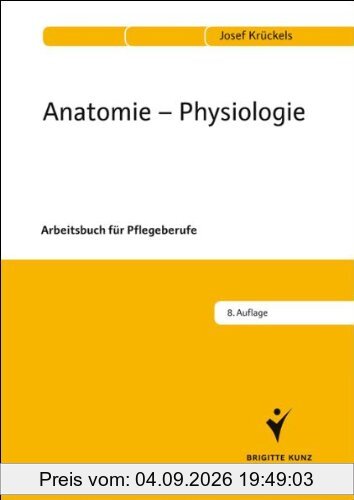 Anatomie - Physiologie: Arbeitsbuch für Pflegeberufe