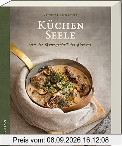Küchenseele: Von der Geborgenheit des Kochens - Kochbuch mit gelingsicheren Familienrezepten