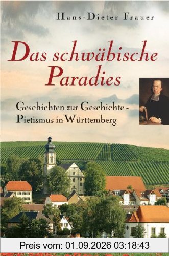Das schwäbische Paradies: Geschichten zur Geschichte - Pietismus in Württemberg