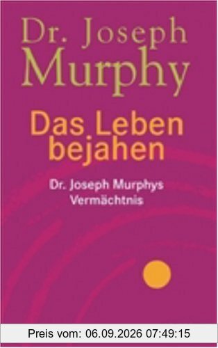 Das Leben bejahen. Dr. Joseph Murphys Vermächtnis