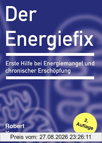 Der Energiefix: Erste Hilfe bei Energiemangel und chronischer Erschöpfung