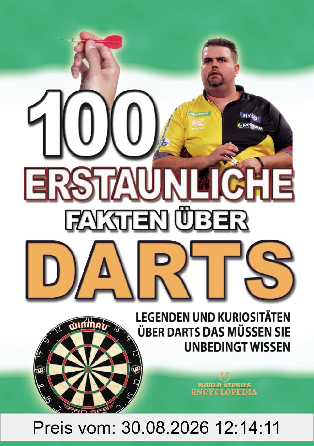100 ERSTAUNLICHE FAKTEN ÜBER DARTS: Legenden und Kuriositäten Über Darts Das Müssen Sie Unbedingt Wissen (ERSTAUNLICHE FAKTEN GESCHICHTEN UND KURIOSITÄTEN)