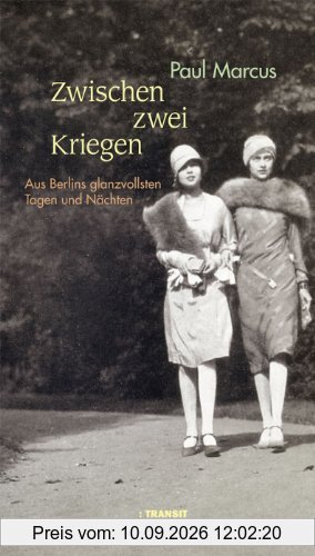 Zwischen zwei Kriegen: Aus Berlins glanzvollsten Tagen und Nächten