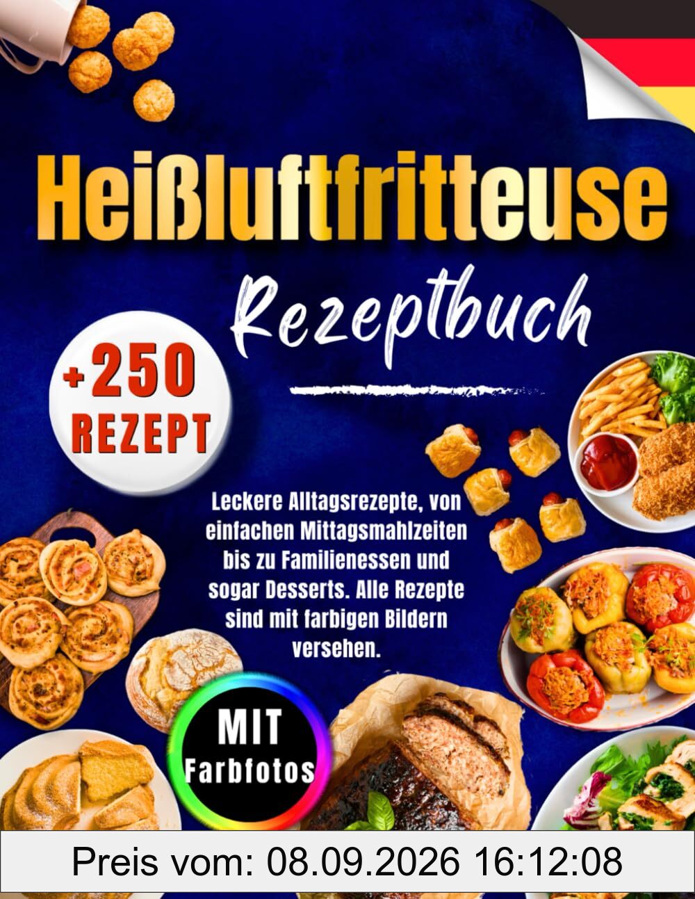 Heißluftfritteuse Rezeptbuch: +250 Superleichte, Leckere Alltagsrezepte, von einfachen Mittagsmahlzeiten bis zu Familienessen und Desserts. Alle Rezepte sind mit Farbigen Bildern versehen.