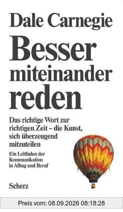 Besser miteinander reden: Das richtige Wort zur richtigen Zeit - die Kunst, sich überzeugend mitzuteilen