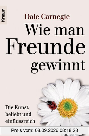 Wie man Freunde gewinnt. Die Kunst, beliebt und einflußreich zu werden.