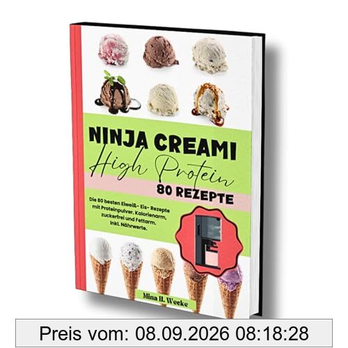 Ninja Creami High Protein: Die 80 besten Eiweiß- Eis- Rezepte mit Proteinpulver. Kalorienarm, zuckerfrei und Fettarm. Inkl. Nährwerte.