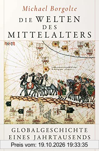 Die Welten des Mittelalters: Globalgeschichte eines Jahrtausends