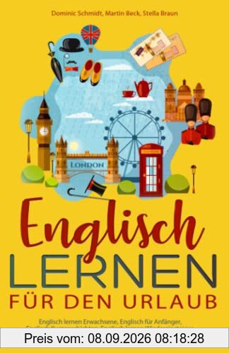 Englisch lernen für den Urlaub: Englisch lernen Erwachsene, Englisch für Anfänger, Englisch Kurzgeschichten, Englisch lernen Wiedereinsteiger, Reisewörterbuch Englisch Deutsch