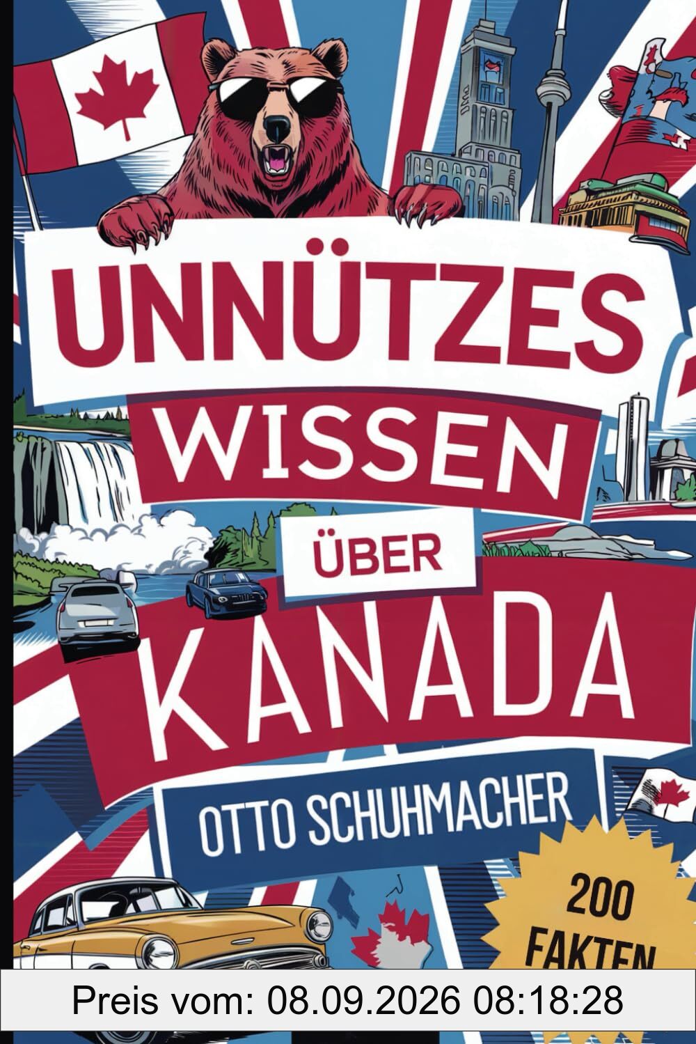 Unnützes Wissen über Kanada: Das ultimative Geschenk mit über 200 faszinierenden und ungewöhnlichen Fakten über Kanada