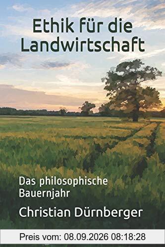 Ethik für die Landwirtschaft: Das philosophische Bauernjahr