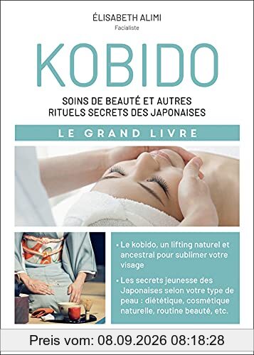 Kobido : soins de beauté et autres rituels secrets des Japonaises : le grand livre
