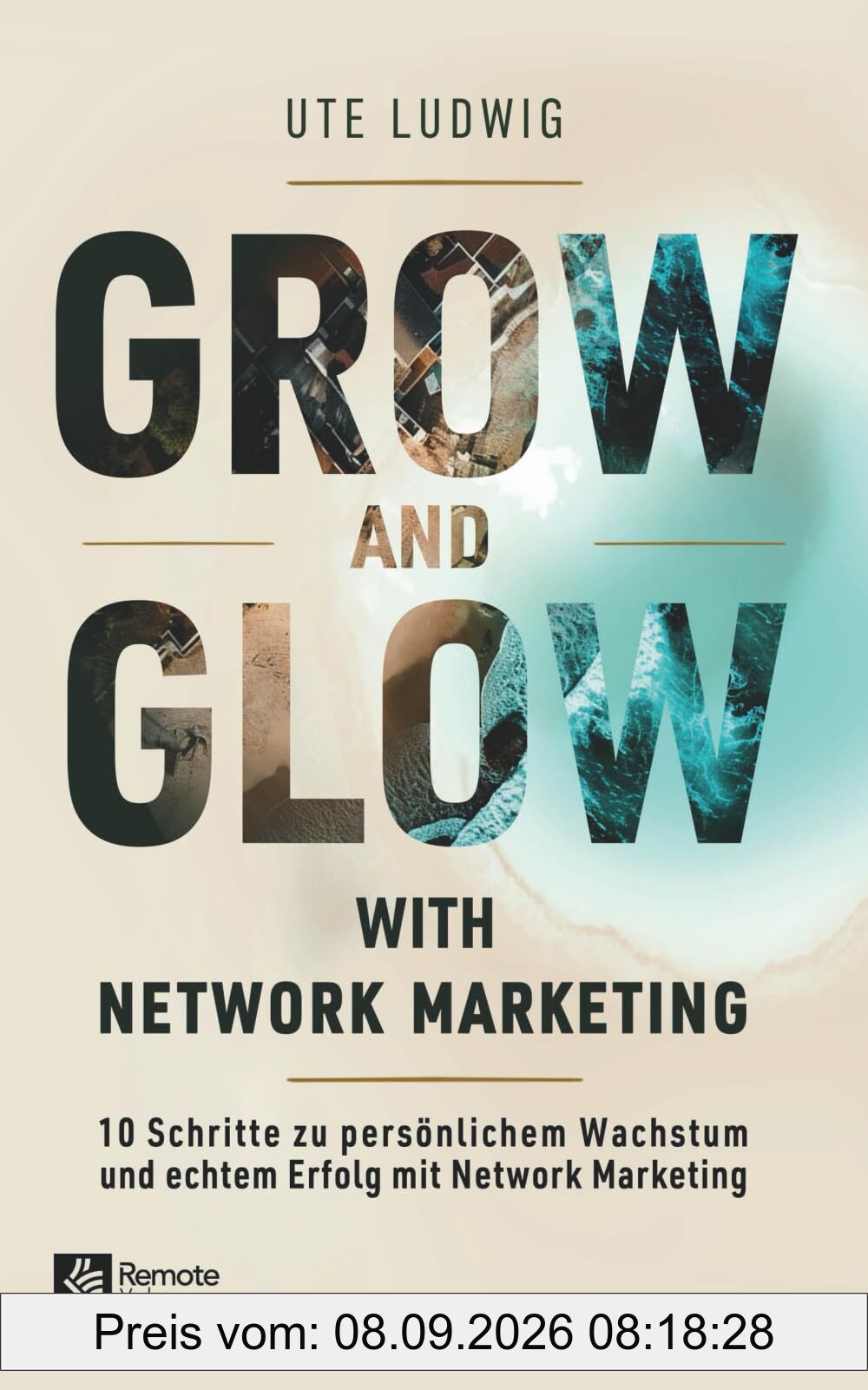 Grow and Glow with Network Marketing: 10 Schritte zu persönlichem Wachstum und echtem Erfolg mit Network Marketing