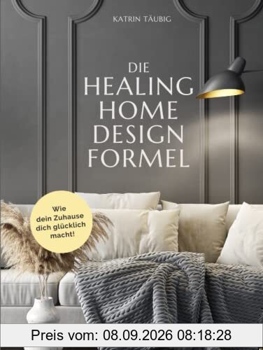 DIE HEALING HOME DESIGN FORMEL: Wie dein Zuhause dich glücklich macht