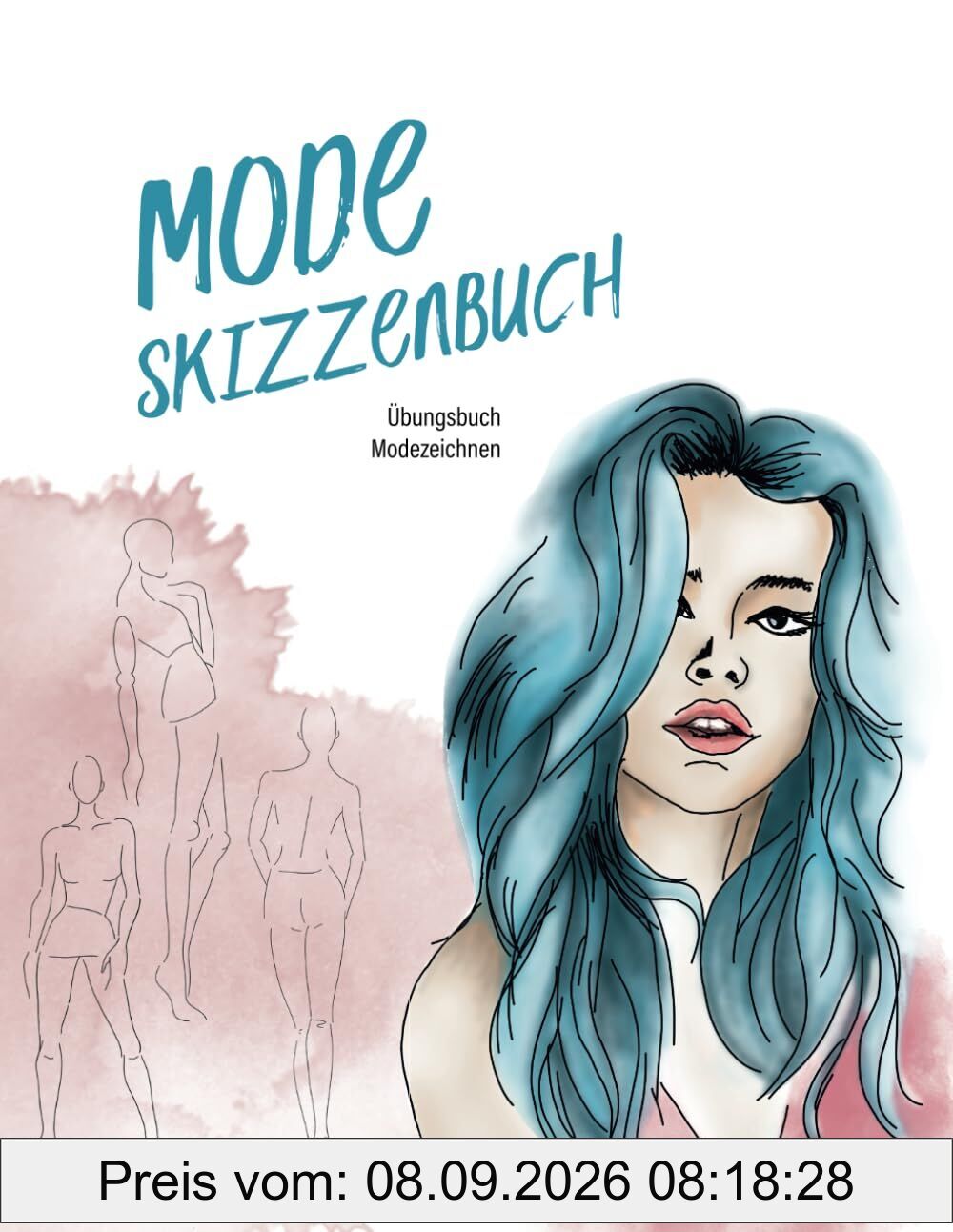 Mode Skizzenbuch - Übungsbuch Modezeichnen: 600 weibliche Figur Vorlagen (Front, Rücken, Seite) zum schnelleren Entwerfen deines Modedesigns, A4, Platz für Details und Notizen