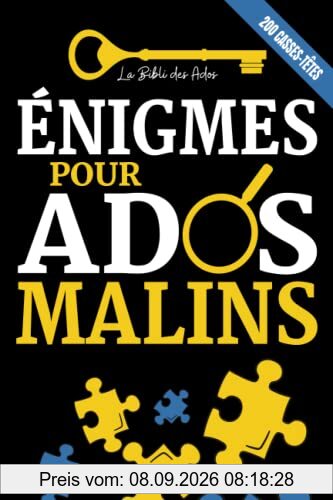 Énigmes pour Ados Malins: 200 Casse-têtes, Enquêtes policières et jeux de logique à résoudre (+solutions) | Pour les adolescents de 12 ans et plus