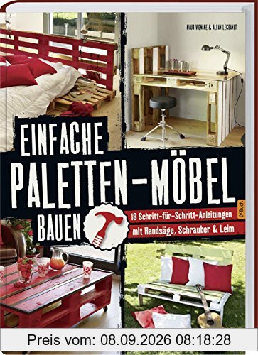 Einfache Paletten-Möbel bauen: 18 Schritt-für-Schritt-Anleitungen mit Handsäge, Schrauber & Leim.