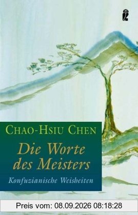 Die Worte des Meisters: Konfuzianische Weisheiten