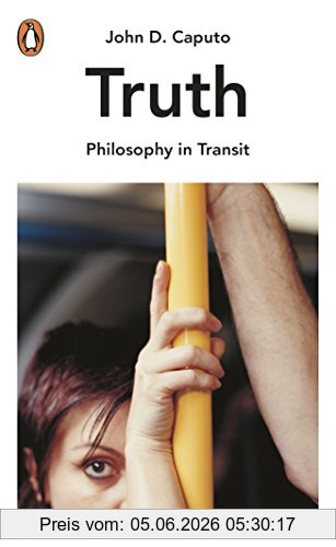 Caputo, John D. Truth, The Search For Wisdom In The Postmodern Age (Philosophy In Transit)