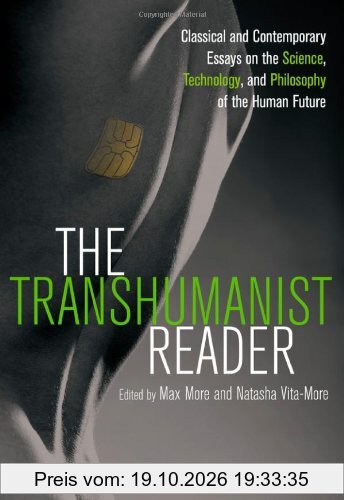 The Transhumanist Reader: Classical and Contemporary Essays on the Science, Technology, and Philosophy of the Human Future