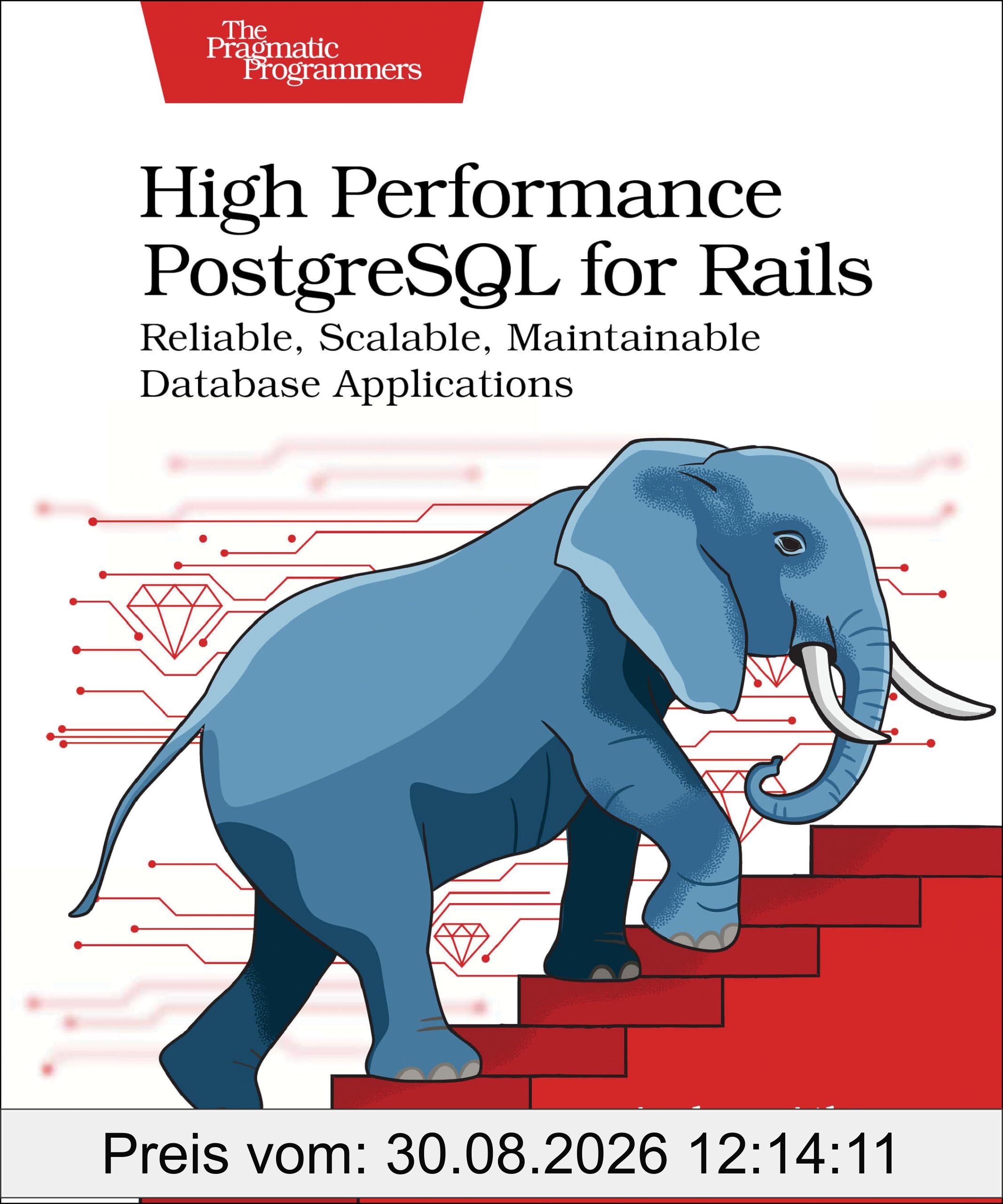 High Performance PostgreSQL for Rails: Reliable, Scalable, Maintainable Database Applications