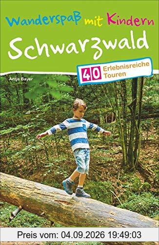 Wanderspaß mit Kindern – Schwarzwald: 40 erlebnisreiche Touren