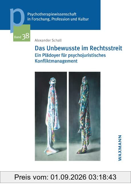 Das Unbewusste im Rechtsstreit: Ein Plädoyer für psychojuristisches Konfliktmanagement (Psychotherapiewissenschaft in Forschung, Profession und ... der Sigmund-Freud-Privatuniversität Wien)