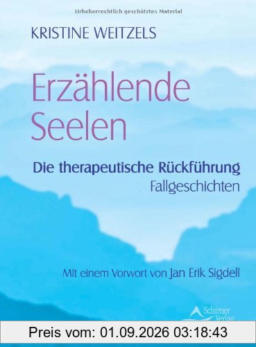 Erzählende Seelen - Die therapeutische Rückführung - Fallgeschichten