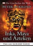 Geschichte der Welt. Inka, Maya und Azteken