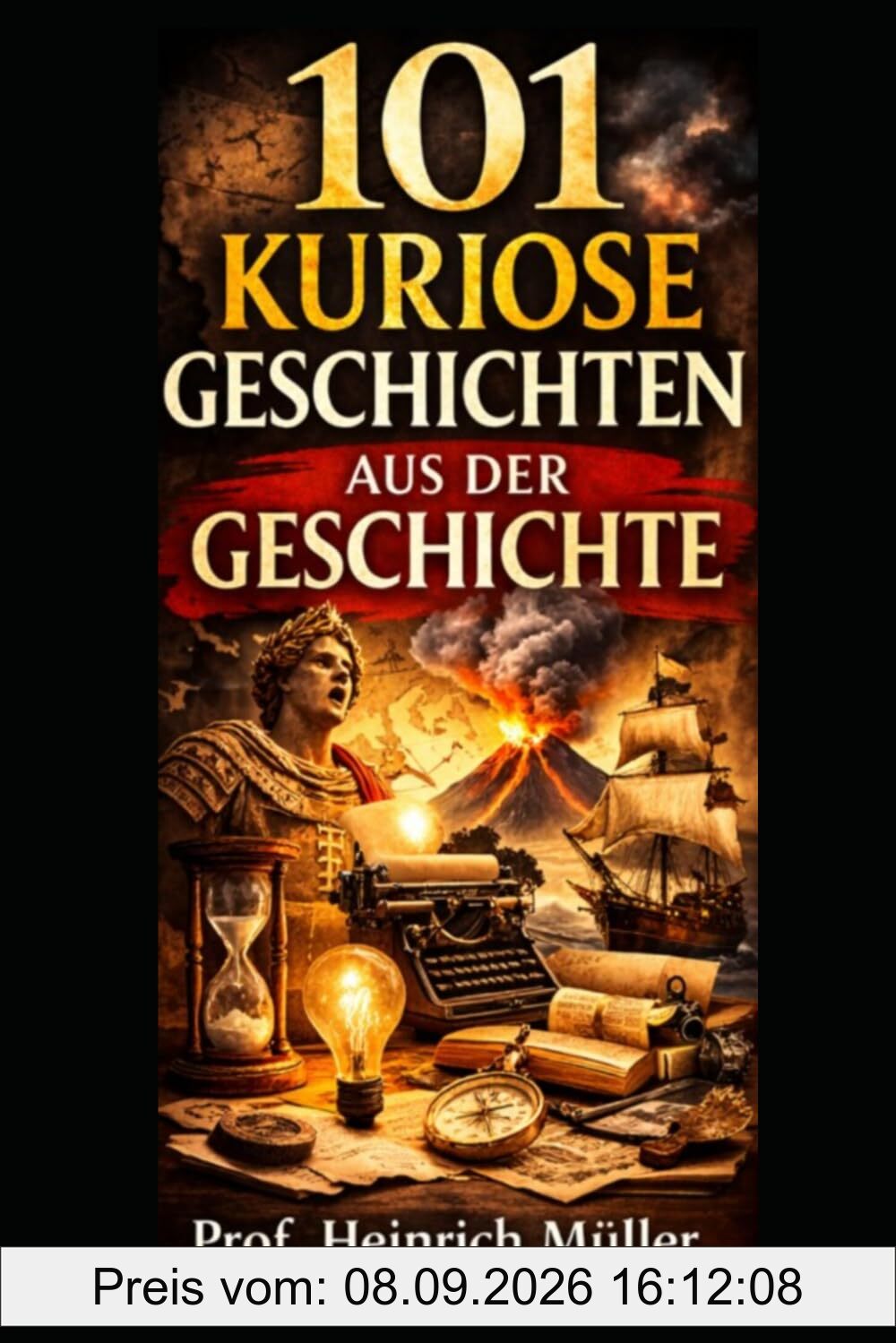 101 kuriose Geschichten aus der Geschichte (Kuriose Welten – 101 Geschichten, die man kaum glaubt, Band 1)