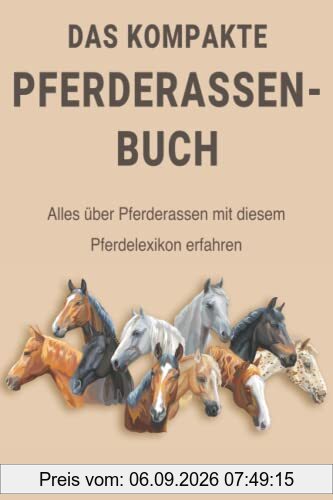 Das kompakte Pferderassen-Buch: Alles über Pferderassen mit diesem Pferdelexikon erfahren