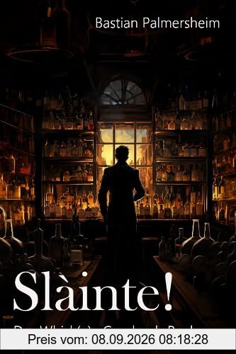 Sláinte - Das Whisky Geschenkbuch: Kurzgeschichten, Fakten, Pop-Kultur und unnützes Wissen über das Wasser des Lebens