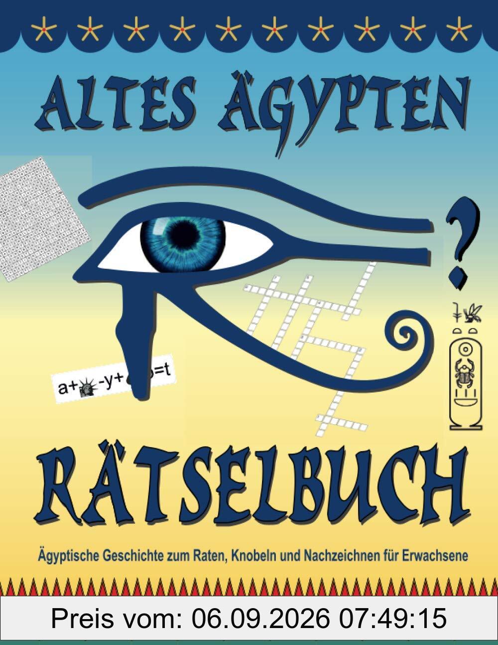 Altes Ägypten Rätselbuch: Ägyptische Geschichte zum Raten, Knobeln und Nachzeichnen für Erwachsene