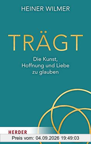 Trägt: Die Kunst, Hoffnung und Liebe zu glauben