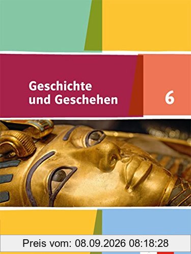 Geschichte und Geschehen 6. Ausgabe Bayern: Schülerbuch Klasse 6 (Geschichte und Geschehen. Ausgabe Bayern Gymnasium ab 2017)