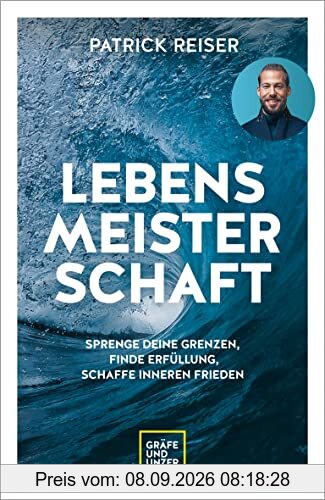 LEBENSMEISTERSCHAFT: Sprenge deine Grenzen und finde Erfüllung und inneren Frieden (Lebenshilfe)