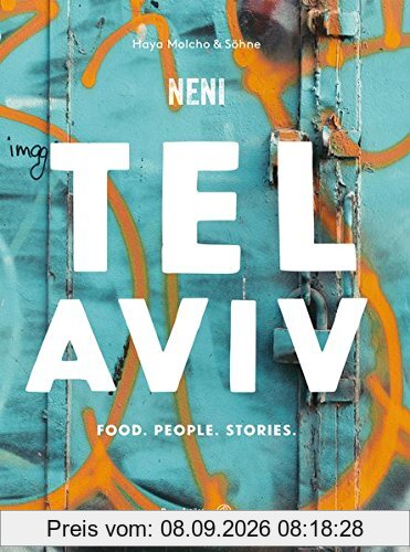 Das TEL AVIV Reise-Kochbuch by NENI: Israelische Rezepte von Haya Molcho & ihren Söhnen. Orientalische Küche: Shakshuka, Hummus, Lamm mit Feigen, Kaktusfrucht-Sorbet