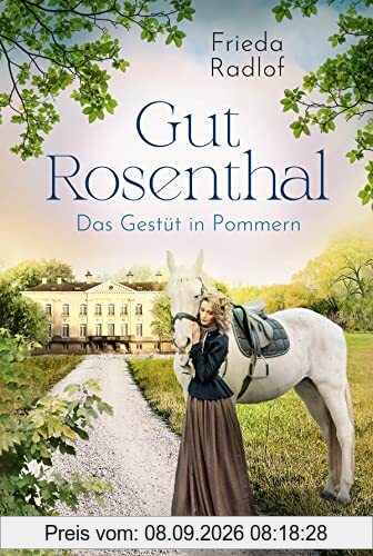 Gut Rosenthal - Das Gestüt in Pommern (Eine Gestüts-Familiensaga, Band 1)