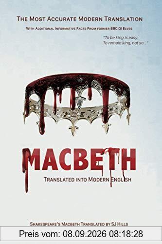 Macbeth Translated into Modern English: The most accurate line-by-line translation available, alongside original English, stage directions and historical notes (Shakespeare Translated)